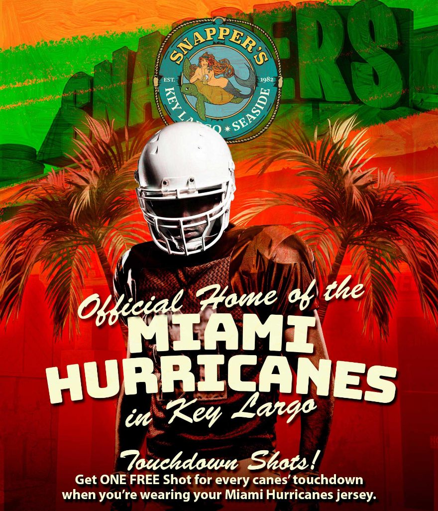 Snappers poster — Official Home of the Miami Hurricanes in Key Largo. Touchdown Shots! Get ONE FREE Shot for every canes’ touchdown when you’re wearing your Miami Hurricanes jersey.